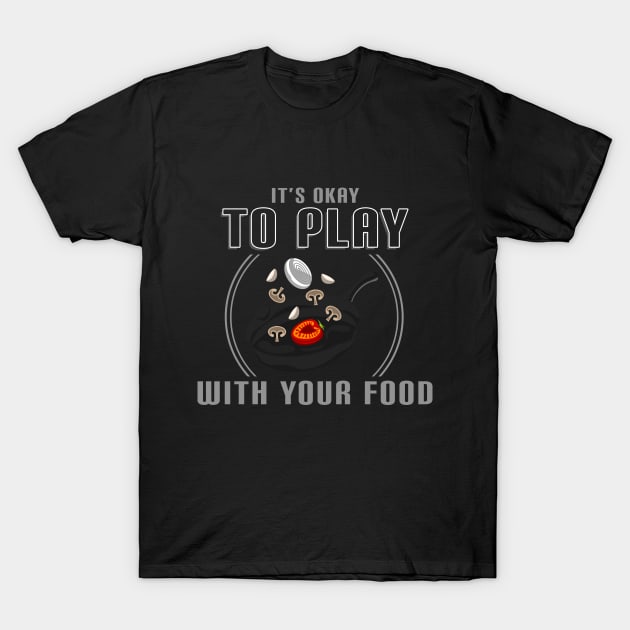 Its okay to play with your food T-Shirt by Markus Schnabel